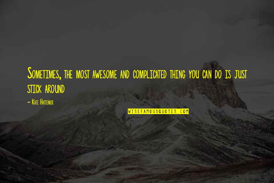 How Can We Win Without Pain Quotes By Kate Hattemer: Sometimes, the most awesome and complicated thing you