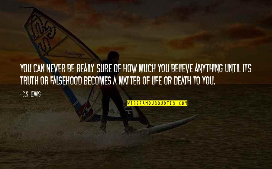 How Can You Believe Quotes By C.S. Lewis: You can never be really sure of how How Can You Believe Quotes By C.S. Lewis: You can never be really sure of how