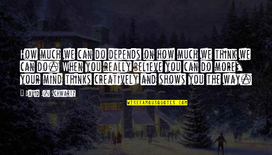 How Can You Believe Quotes By David J. Schwartz: How much we can do depends on how