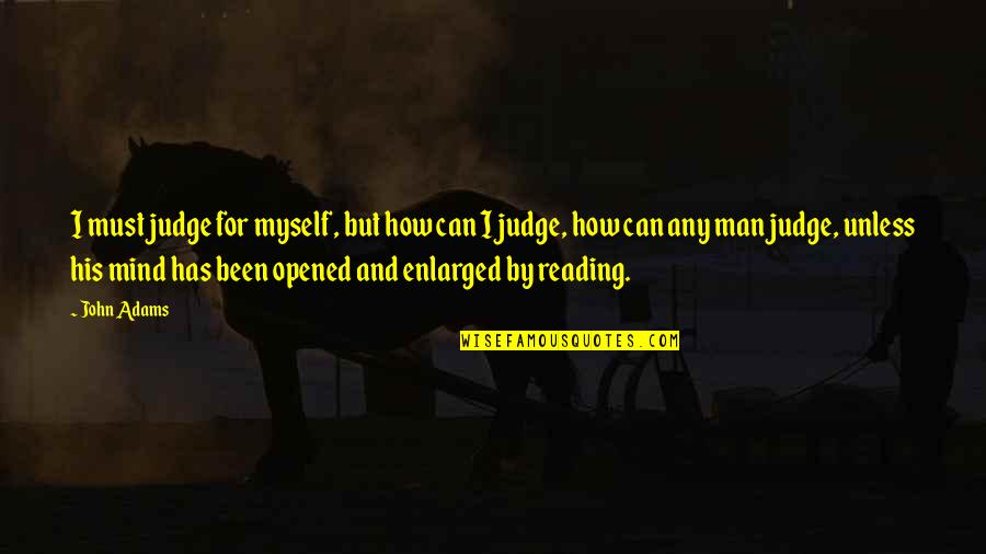 How Can You Judge Quotes By John Adams: I must judge for myself, but how can How Can You Judge Quotes By John Adams: I must judge for myself, but how can