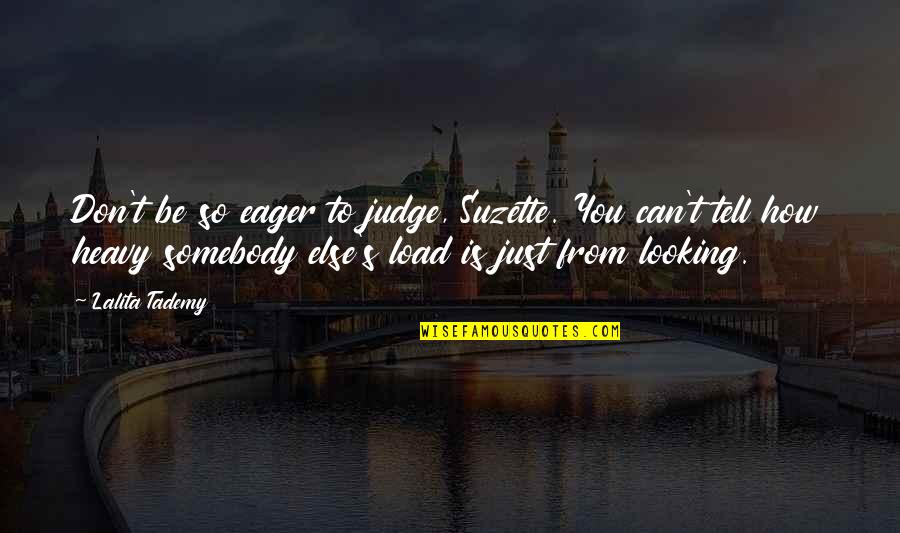 How Can You Judge Quotes By Lalita Tademy: Don't be so eager to judge, Suzette. You