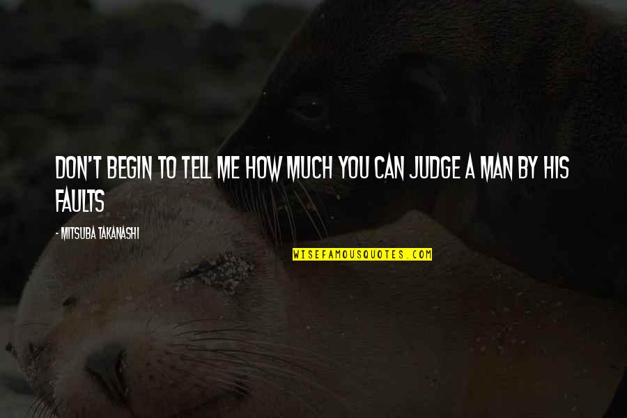 How Can You Judge Quotes By Mitsuba Takanashi: Don't begin to tell me how much you How Can You Judge Quotes By Mitsuba Takanashi: Don't begin to tell me how much you