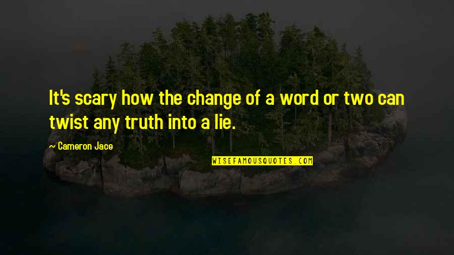 How Change Is Scary Quotes By Cameron Jace: It's scary how the change of a word
