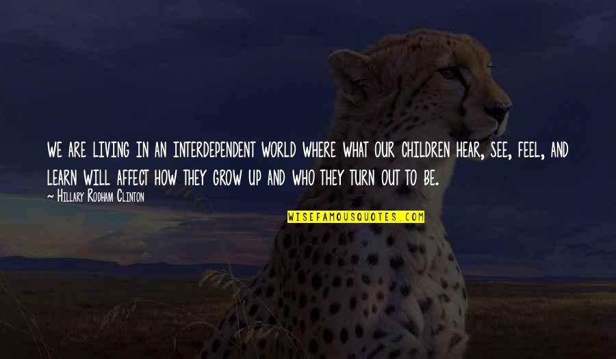 How Children See The World Quotes By Hillary Rodham Clinton: we are living in an interdependent world where How Children See The World Quotes By Hillary Rodham Clinton: we are living in an interdependent world where