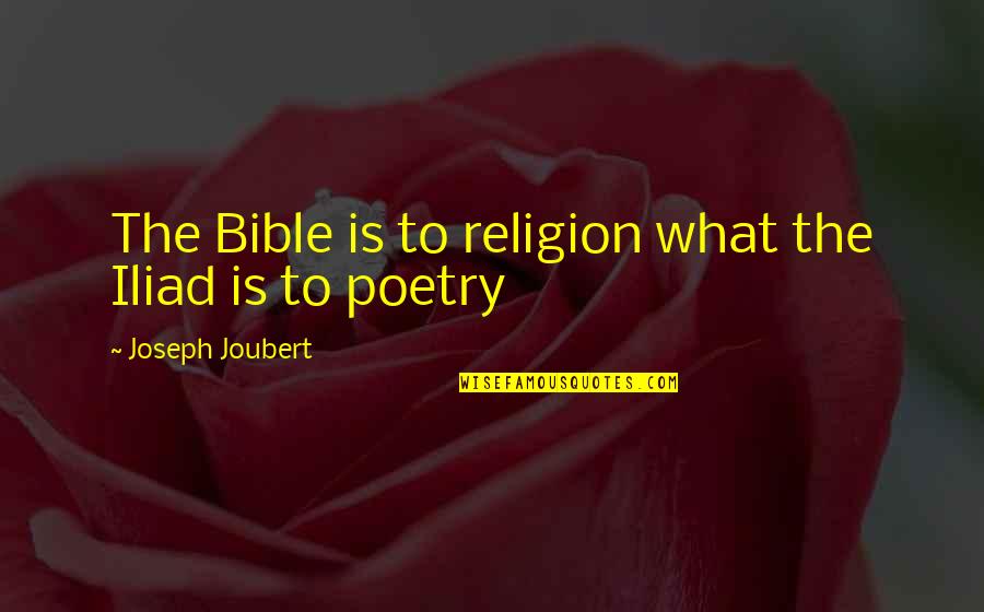 How Cool Is It That The Same God Quote Quotes By Joseph Joubert: The Bible is to religion what the Iliad