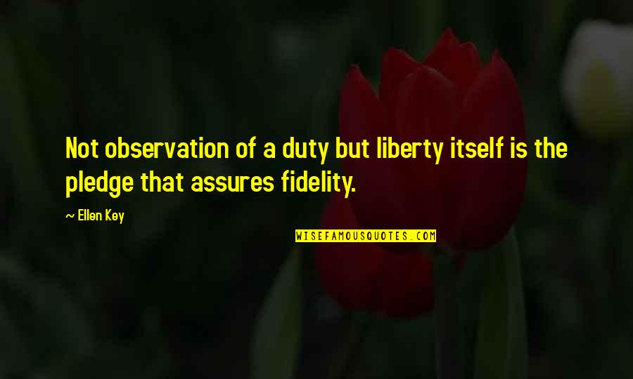 How Cool Is It That The Same God Quotes By Ellen Key: Not observation of a duty but liberty itself