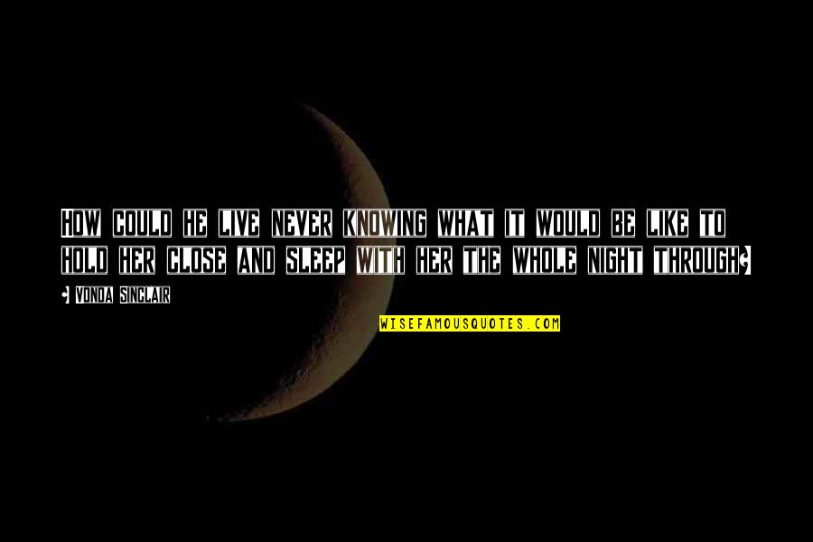 How Could I Live Without You Quotes By Vonda Sinclair: How could he live never knowing what it