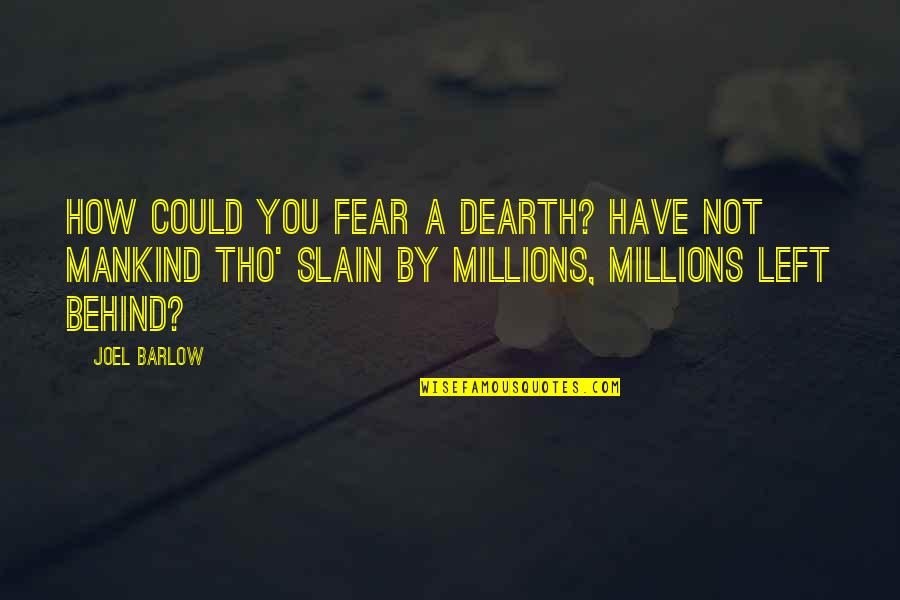 How Could You Quotes By Joel Barlow: How could you fear a dearth? Have not