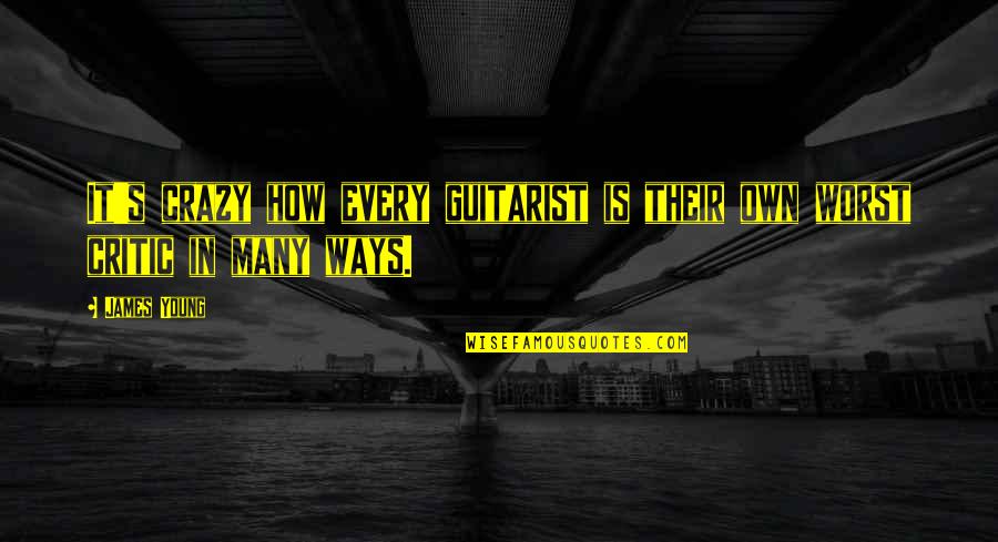 How Crazy I Am Quotes By James Young: It's crazy how every guitarist is their own