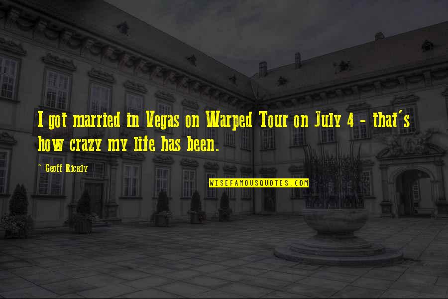 How Crazy You Are Quotes By Geoff Rickly: I got married in Vegas on Warped Tour