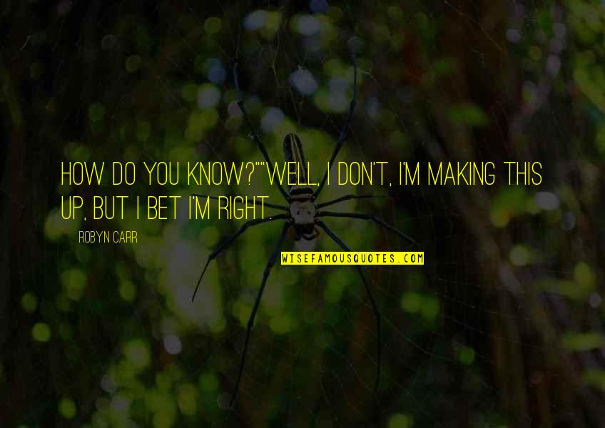 How Cute Am I Quotes By Robyn Carr: How do you know?""Well, I don't, I'm making