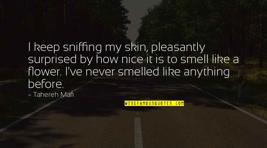 How Cute Am I Quotes By Tahereh Mafi: I keep sniffing my skin, pleasantly surprised by