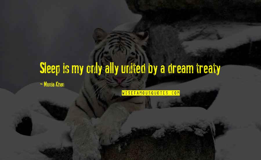 How Cute He Is Quotes By Munia Khan: Sleep is my only ally united by a