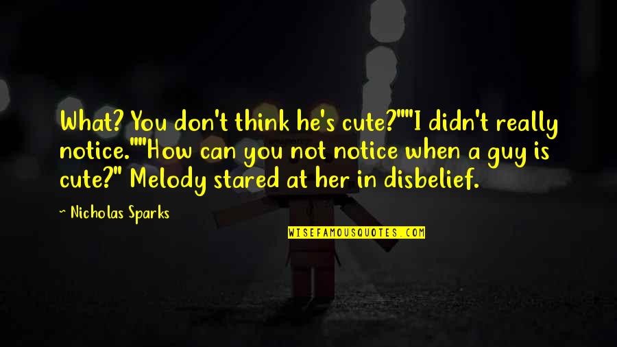 How Cute Quotes By Nicholas Sparks: What? You don't think he's cute?""I didn't really