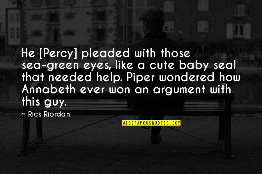 How Cute Quotes By Rick Riordan: He [Percy] pleaded with those sea-green eyes, like