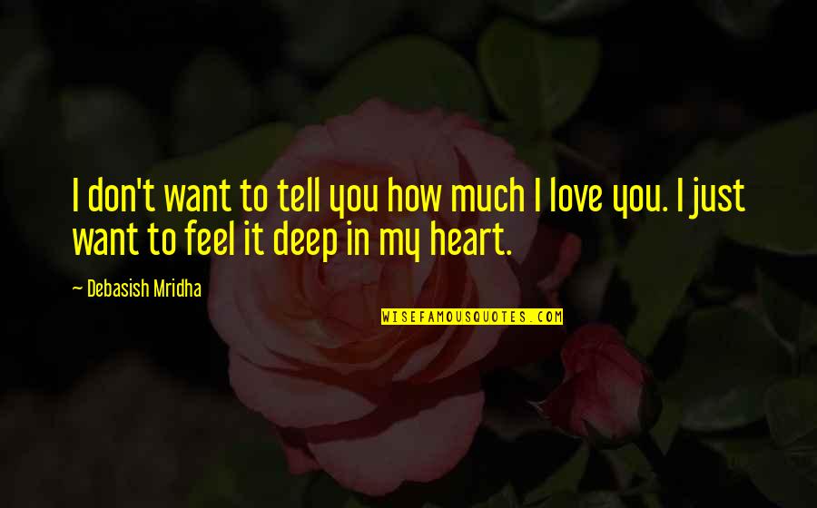 How Deep I Love You Quotes By Debasish Mridha: I don't want to tell you how much