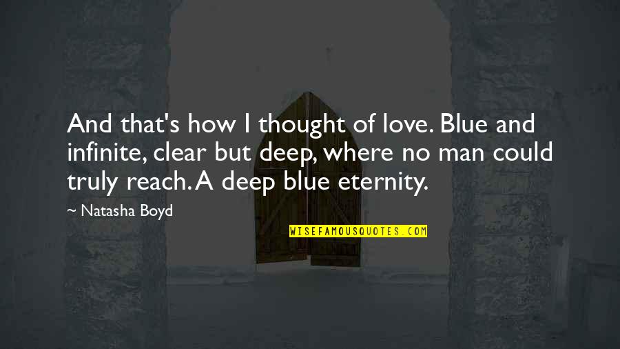How Deep I Love You Quotes By Natasha Boyd: And that's how I thought of love. Blue How Deep I Love You Quotes By Natasha Boyd: And that's how I thought of love. Blue