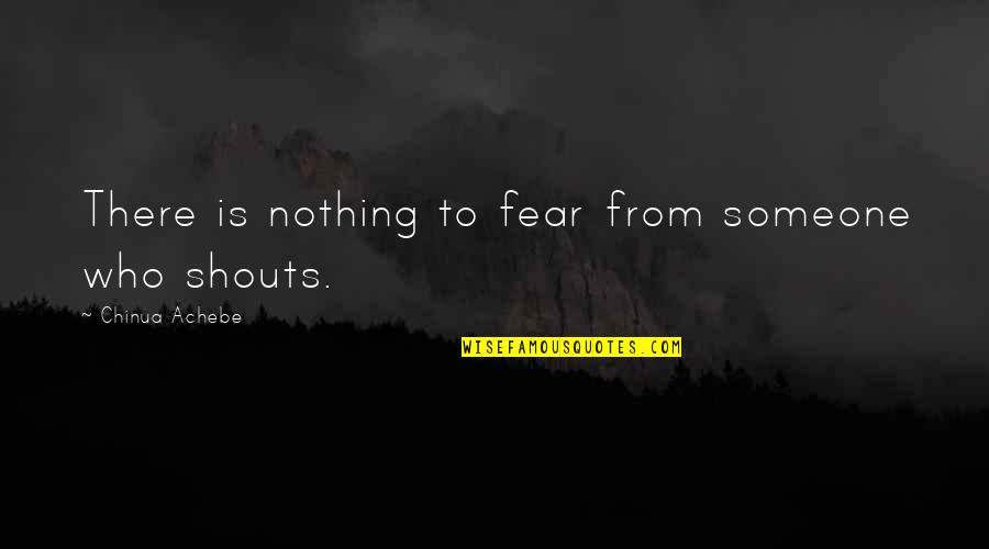 How Depression Feels Quotes By Chinua Achebe: There is nothing to fear from someone who