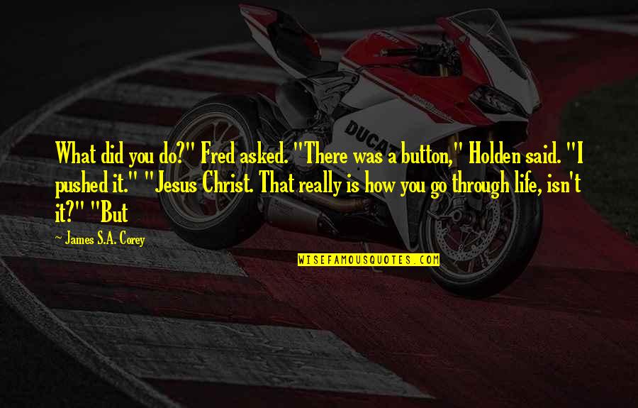 How Did It Go Quotes By James S.A. Corey: What did you do?" Fred asked. "There was How Did It Go Quotes By James S.A. Corey: What did you do?" Fred asked. "There was