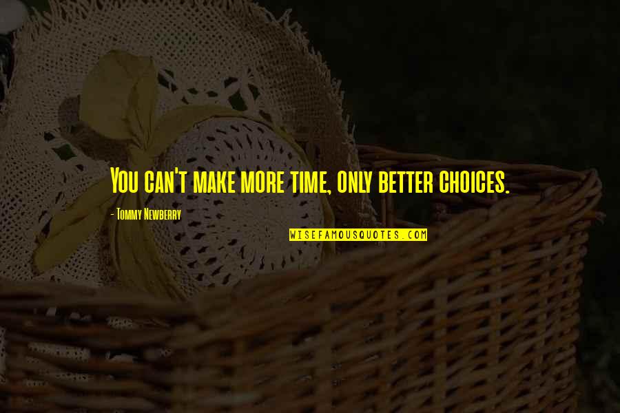 How Do I Get Over A Broken Heart Quotes By Tommy Newberry: You can't make more time, only better choices.