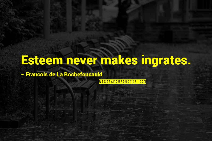 How Do I Have Fun Quotes By Francois De La Rochefoucauld: Esteem never makes ingrates. How Do I Have Fun Quotes By Francois De La Rochefoucauld: Esteem never makes ingrates.