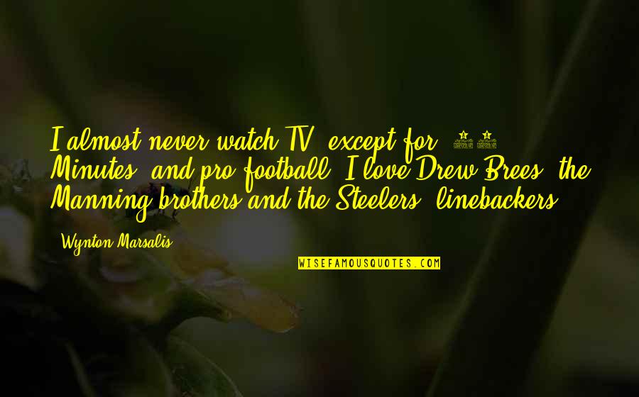 How Do I Say I Love You Quotes By Wynton Marsalis: I almost never watch TV, except for '60 How Do I Say I Love You Quotes By Wynton Marsalis: I almost never watch TV, except for '60