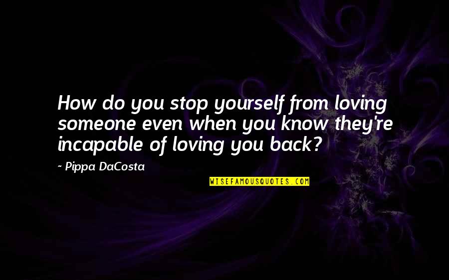 How Do I Stop Loving You Quotes By Pippa DaCosta: How do you stop yourself from loving someone
