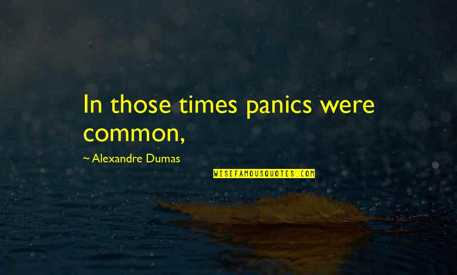 How Do I Stop Worrying Quotes By Alexandre Dumas: In those times panics were common,