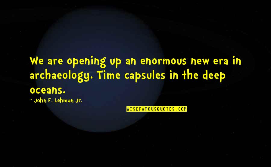 How Do I Taste Quotes By John F. Lehman Jr.: We are opening up an enormous new era