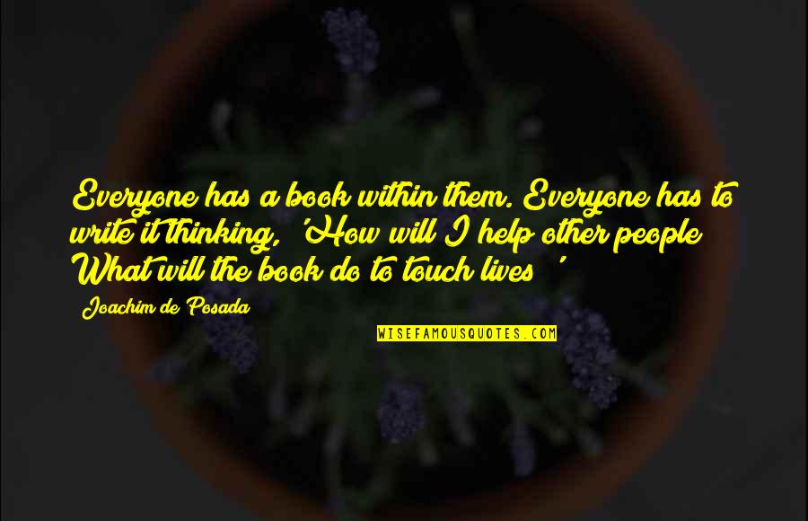 How Do I Write My Own Quotes By Joachim De Posada: Everyone has a book within them. Everyone has How Do I Write My Own Quotes By Joachim De Posada: Everyone has a book within them. Everyone has