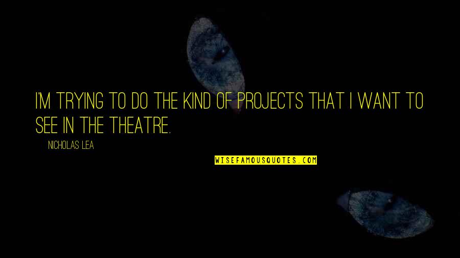 How Do You Accept A Quote Quotes By Nicholas Lea: I'm trying to do the kind of projects