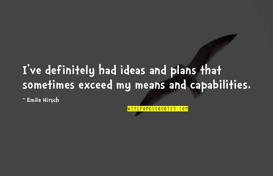 How Do You Annotate A Quote Quotes By Emile Hirsch: I've definitely had ideas and plans that sometimes