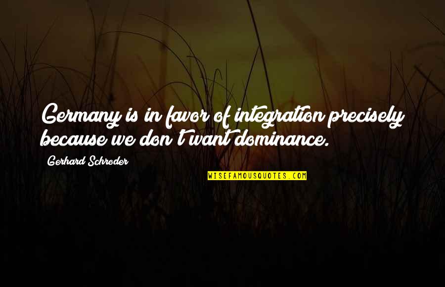 How Do You Begin To Explain A Quote Quotes By Gerhard Schroder: Germany is in favor of integration precisely because