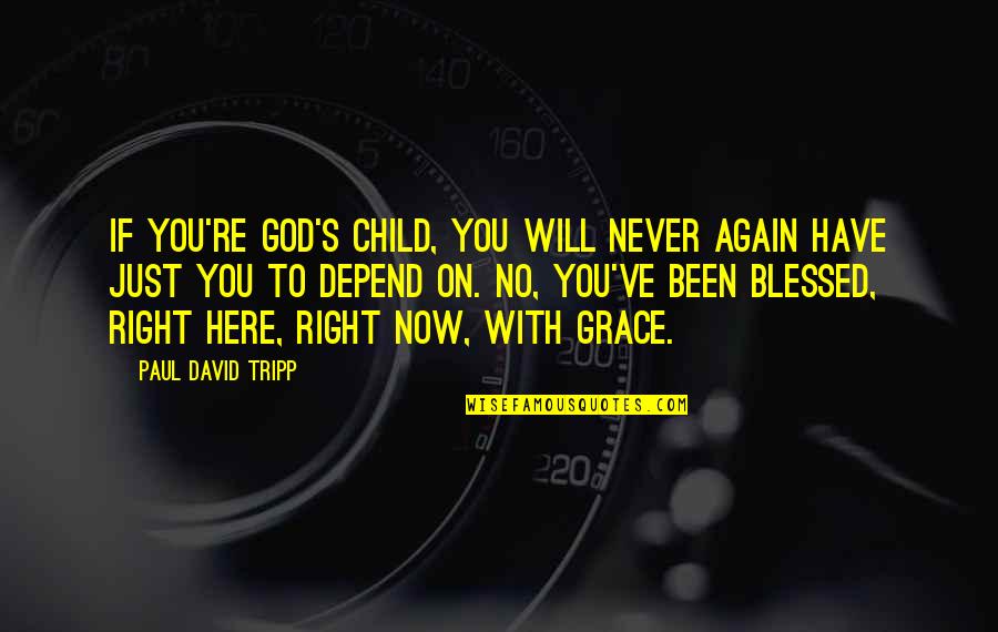 How Do You Build Self Esteem Quotes By Paul David Tripp: If you're God's child, you will never again