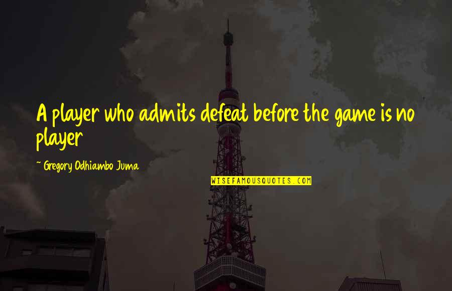 How Do You Correct A Typo In A Quote Quotes By Gregory Odhiambo Juma: A player who admits defeat before the game How Do You Correct A Typo In A Quote Quotes By Gregory Odhiambo Juma: A player who admits defeat before the game