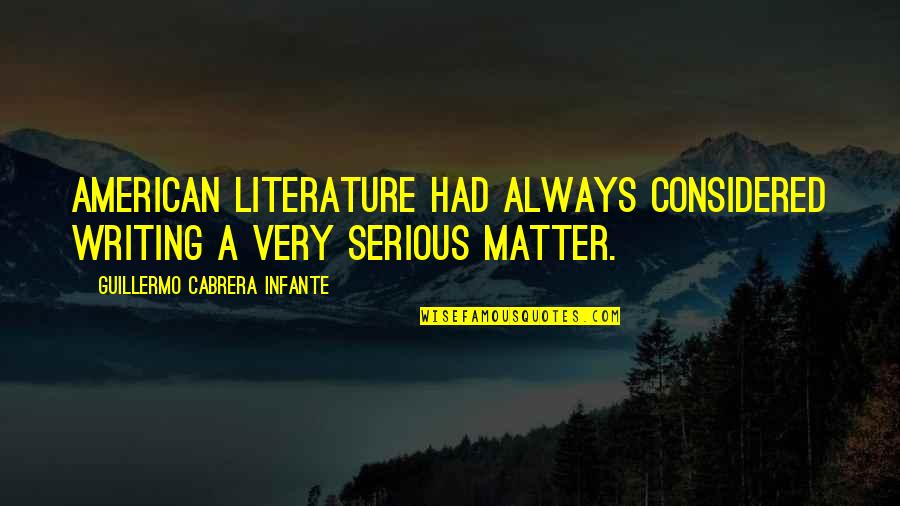 How Do You Explain A Quote Quotes By Guillermo Cabrera Infante: American literature had always considered writing a very How Do You Explain A Quote Quotes By Guillermo Cabrera Infante: American literature had always considered writing a very