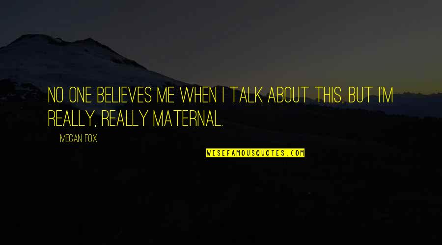 How Do You Explain A Quote Quotes By Megan Fox: No one believes me when I talk about