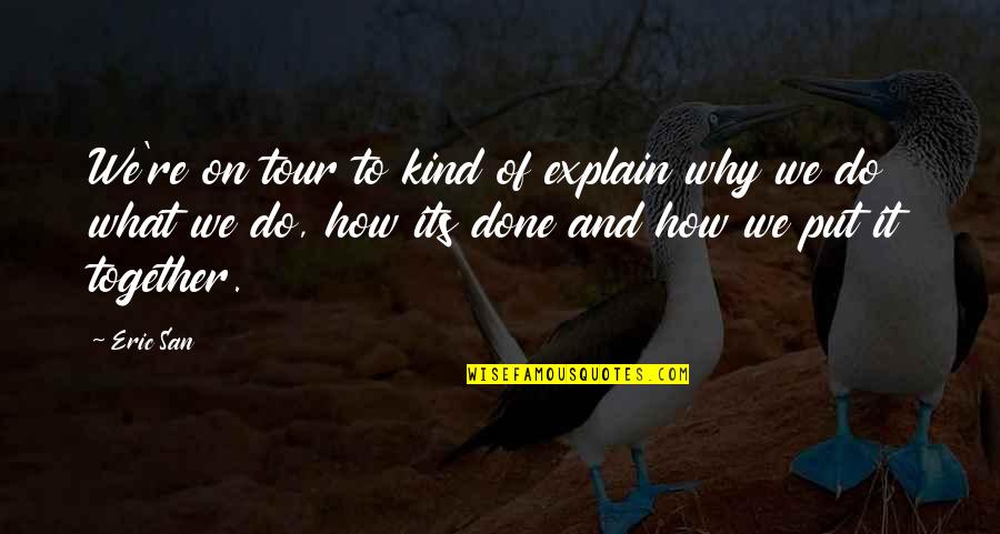 How Do You Explain A Quotes By Eric San: We're on tour to kind of explain why How Do You Explain A Quotes By Eric San: We're on tour to kind of explain why
