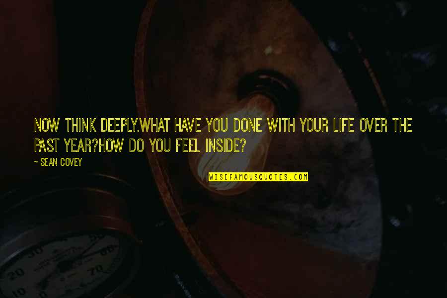 How Do You Feel Now Quotes By Sean Covey: Now think deeply.What have you done with your How Do You Feel Now Quotes By Sean Covey: Now think deeply.What have you done with your