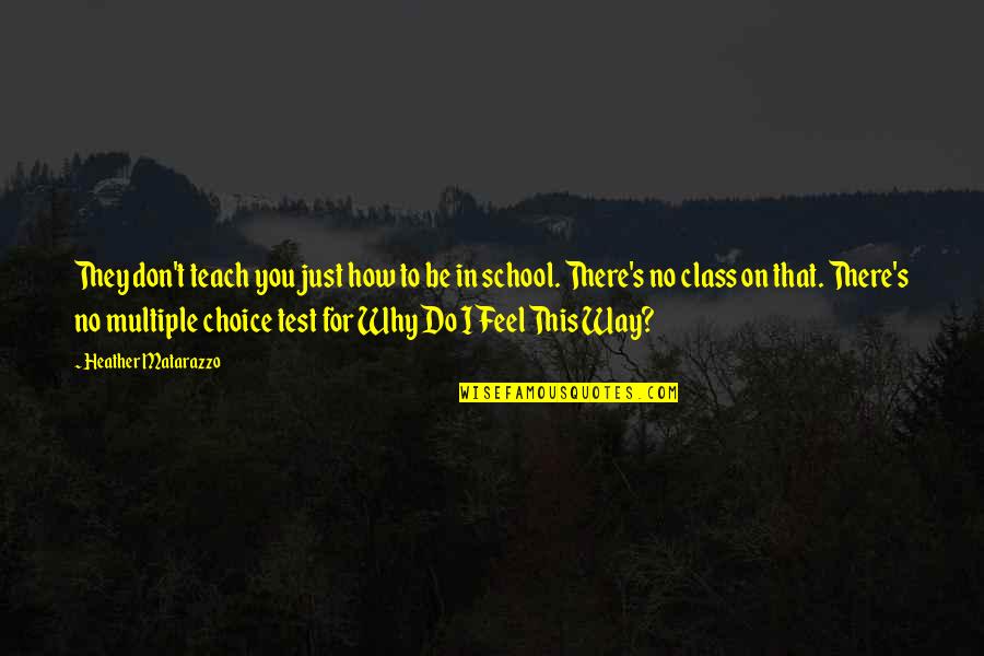 How Do You Feel Quotes By Heather Matarazzo: They don't teach you just how to be