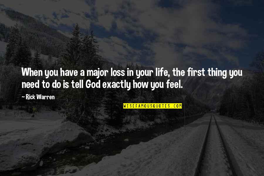 How Do You Feel Quotes By Rick Warren: When you have a major loss in your