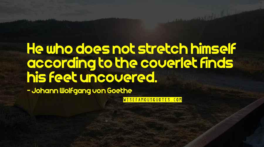 How Do You Find Happiness Quotes By Johann Wolfgang Von Goethe: He who does not stretch himself according to
