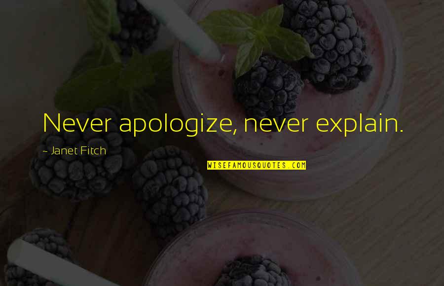 How Do You Fix A Broken Heart Quotes By Janet Fitch: Never apologize, never explain. How Do You Fix A Broken Heart Quotes By Janet Fitch: Never apologize, never explain.
