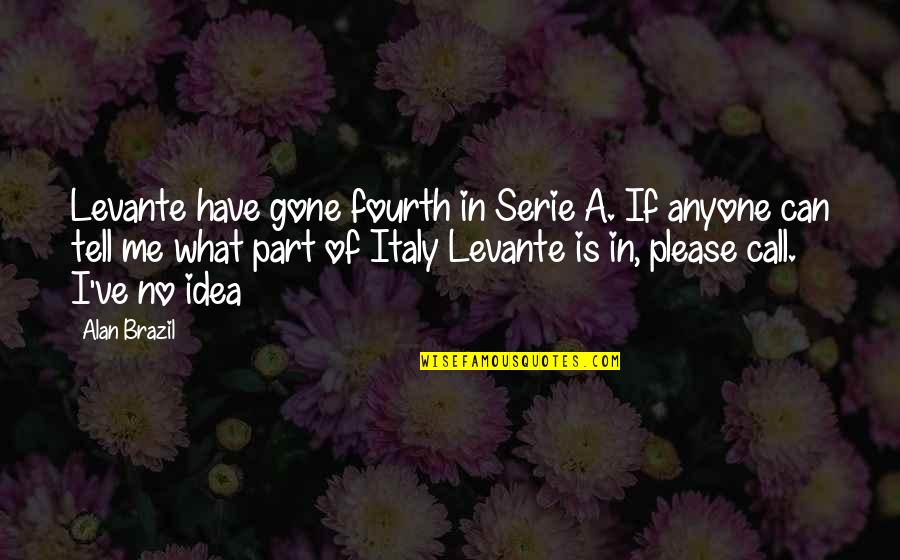How Do You Hate Someone You Love Quotes By Alan Brazil: Levante have gone fourth in Serie A. If