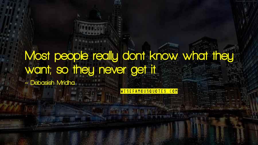 How Do You Know What To Do Quotes By Debasish Mridha: Most people really don't know what they want;