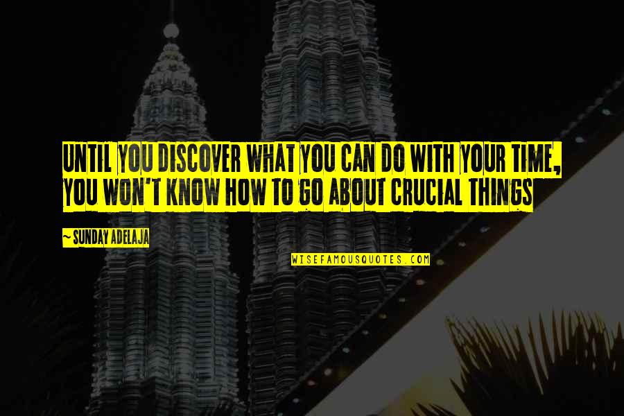 How Do You Know What To Do Quotes By Sunday Adelaja: Until you discover what you can do with
