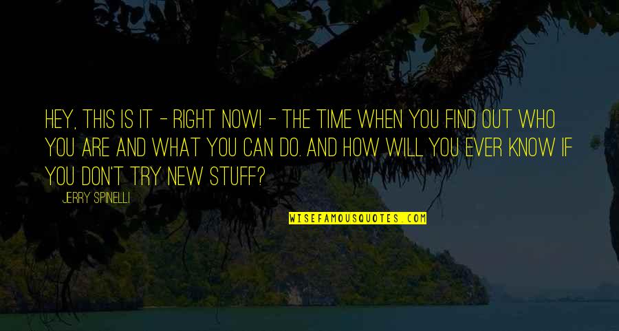 How Do You Know What's Right Quotes By Jerry Spinelli: Hey, this is it - right now! -