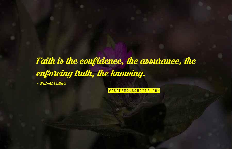 How Do You Know What's Right Quotes By Robert Collier: Faith is the confidence, the assurance, the enforcing