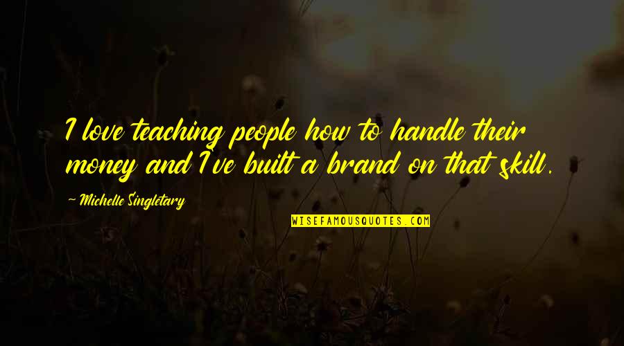 How Do You Know Who Your True Friends Are Quotes By Michelle Singletary: I love teaching people how to handle their