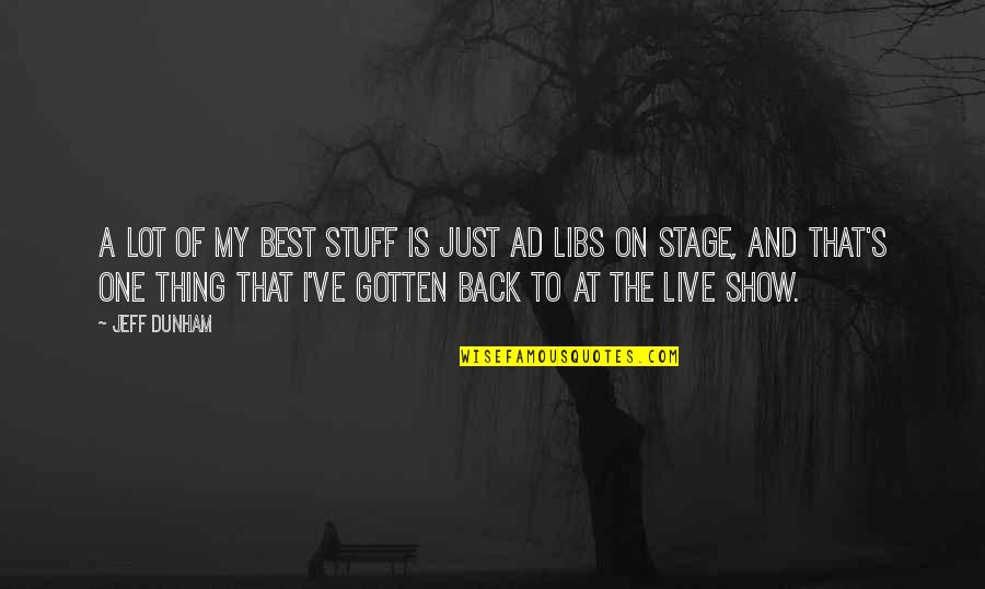 How Do You Live Book Quotes By Jeff Dunham: A lot of my best stuff is just How Do You Live Book Quotes By Jeff Dunham: A lot of my best stuff is just